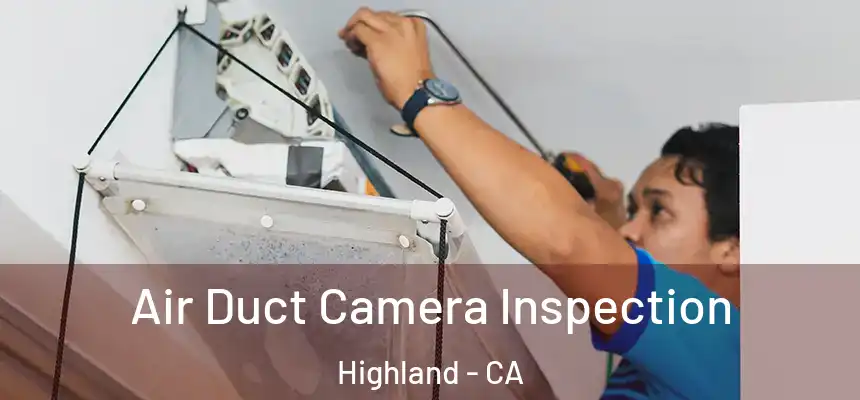 Air Duct Camera Inspection Highland - CA