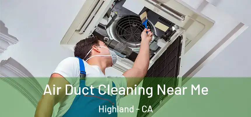 Air Duct Cleaning Near Me Highland - CA