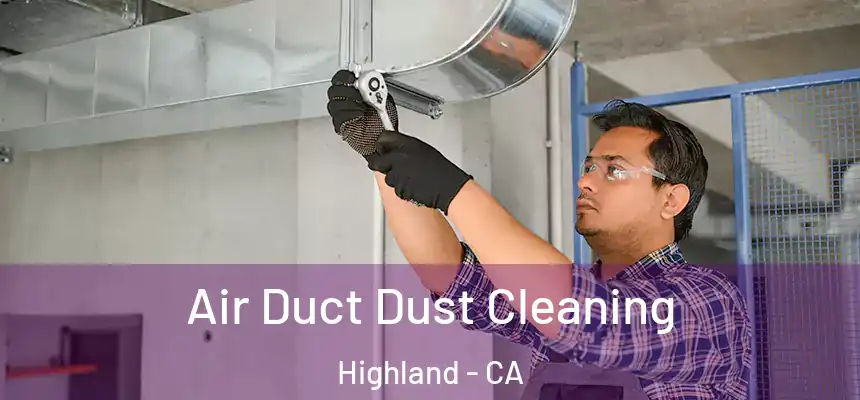  Air Duct Dust Cleaning Highland - CA