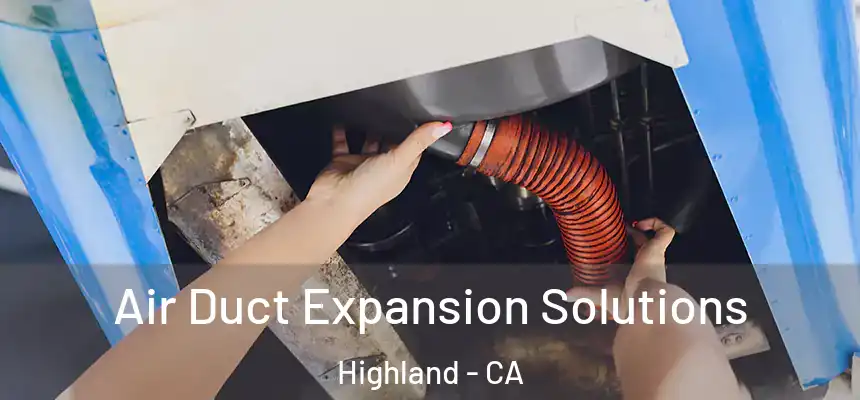  Air Duct Expansion Solutions Highland - CA