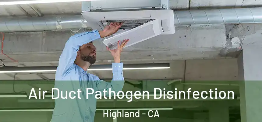  Air Duct Pathogen Disinfection Highland - CA