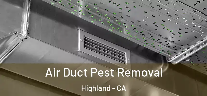 Air Duct Pest Removal Highland - CA