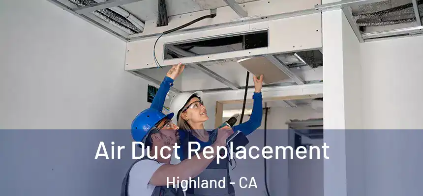 Air Duct Replacement Highland - CA