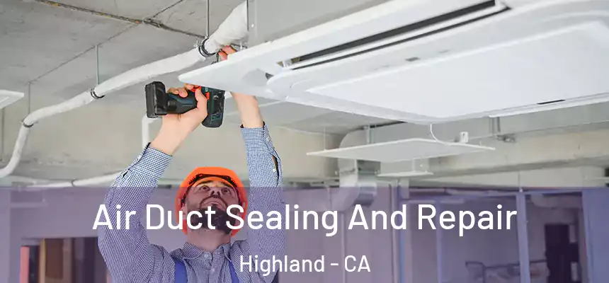 Air Duct Sealing And Repair Highland - CA