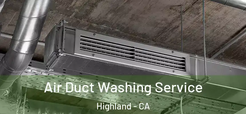 Air Duct Washing Service Highland - CA