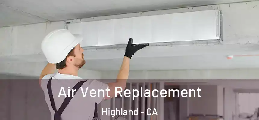  Air Vent Replacement Highland - CA