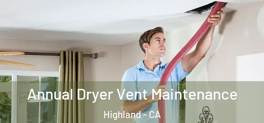 Annual Dryer Vent Maintenance Highland - CA
