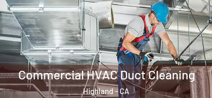 Commercial HVAC Duct Cleaning Highland - CA