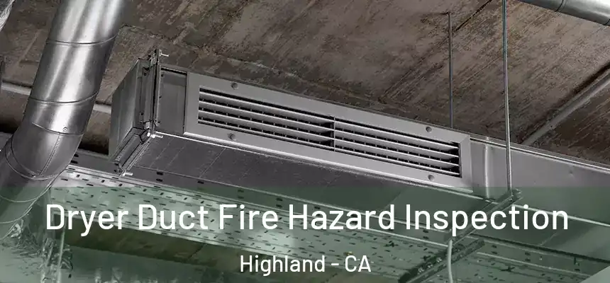 Dryer Duct Fire Hazard Inspection Highland - CA