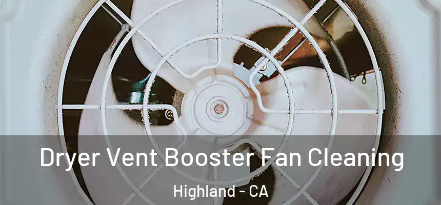 Dryer Vent Booster Fan Cleaning Highland - CA