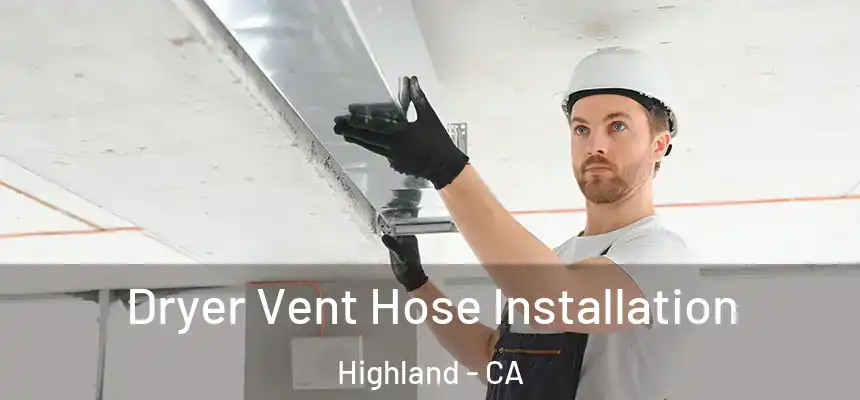 Dryer Vent Hose Installation Highland - CA