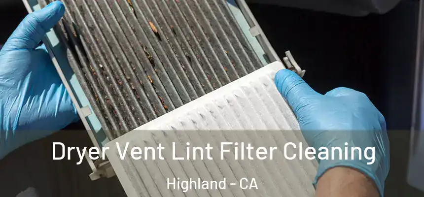 Dryer Vent Lint Filter Cleaning Highland - CA