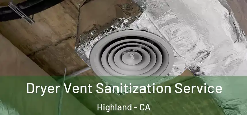 Dryer Vent Sanitization Service Highland - CA