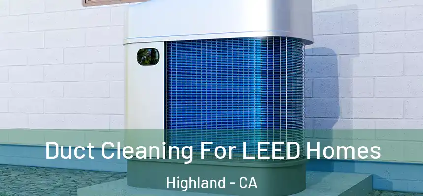 Duct Cleaning For LEED Homes Highland - CA