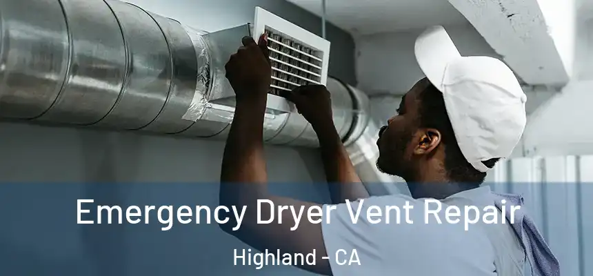 Emergency Dryer Vent Repair Highland - CA