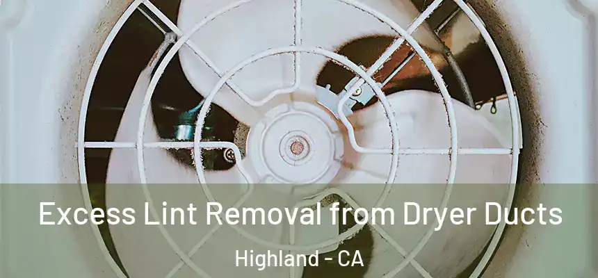  Excess Lint Removal from Dryer Ducts Highland - CA