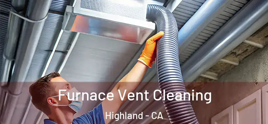  Furnace Vent Cleaning Highland - CA