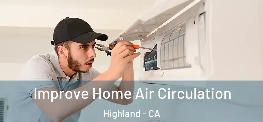 Improve Home Air Circulation Highland - CA