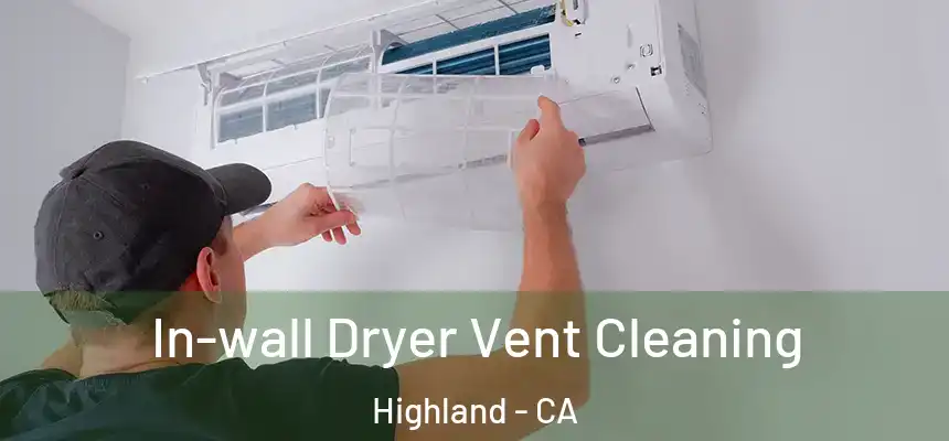 In-wall Dryer Vent Cleaning Highland - CA