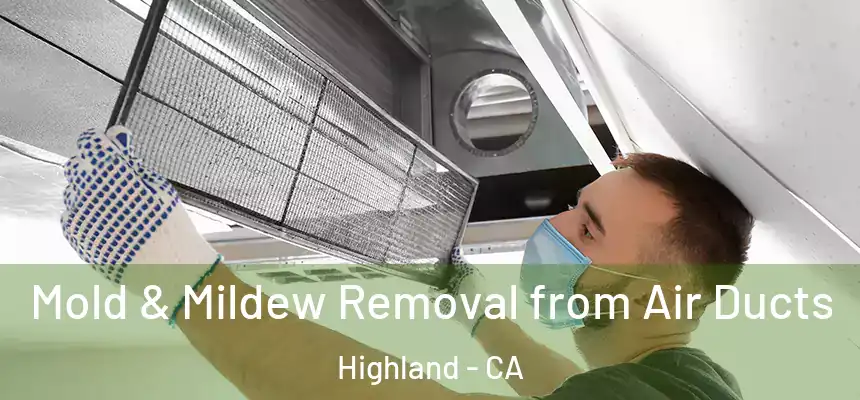 Mold & Mildew Removal from Air Ducts Highland - CA