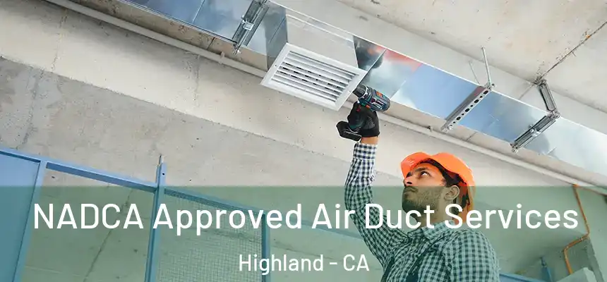  NADCA Approved Air Duct Services Highland - CA