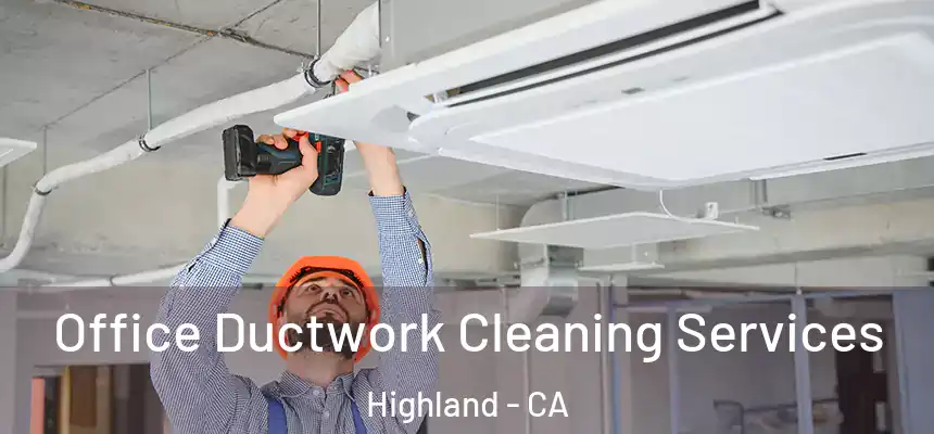Office Ductwork Cleaning Services Highland - CA