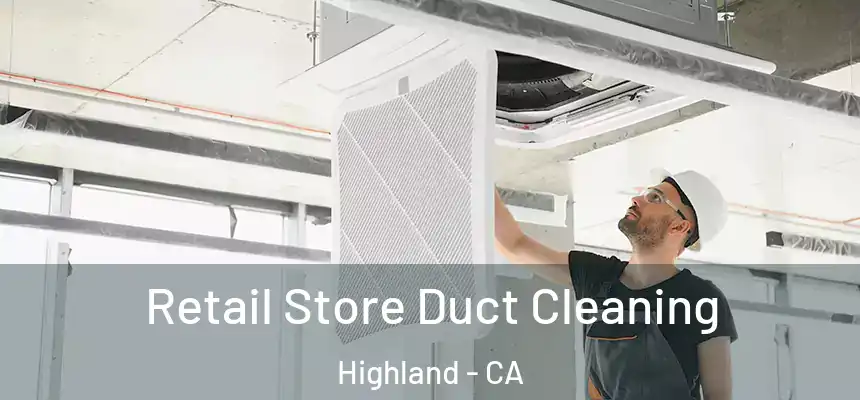 Retail Store Duct Cleaning Highland - CA