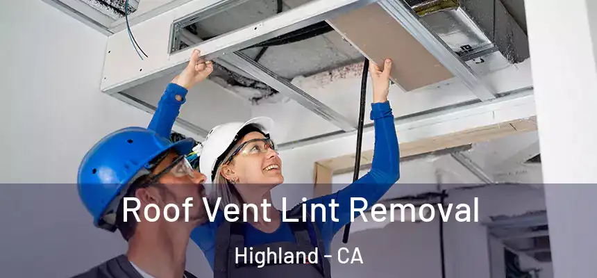  Roof Vent Lint Removal Highland - CA