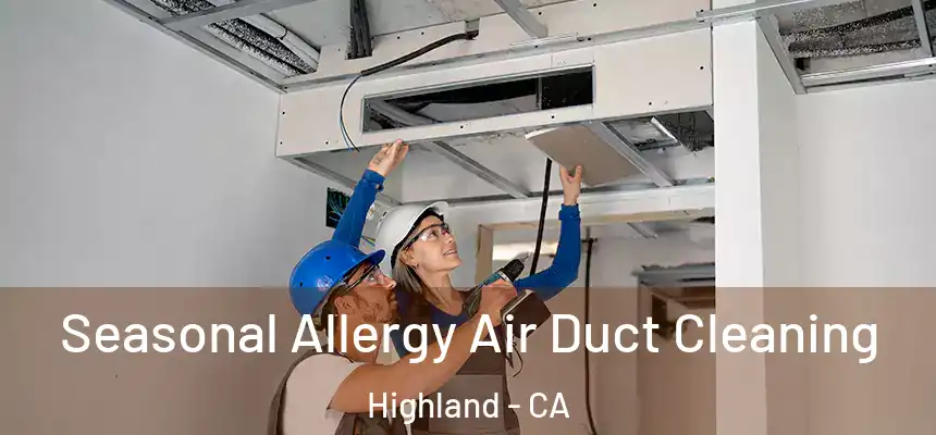 Seasonal Allergy Air Duct Cleaning Highland - CA