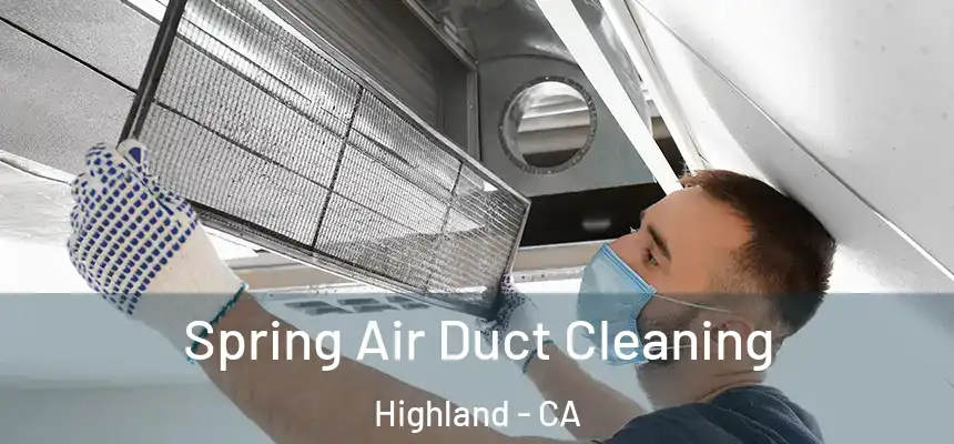 Spring Air Duct Cleaning Highland - CA