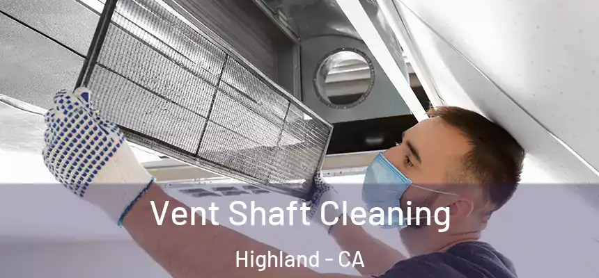 Vent Shaft Cleaning Highland - CA