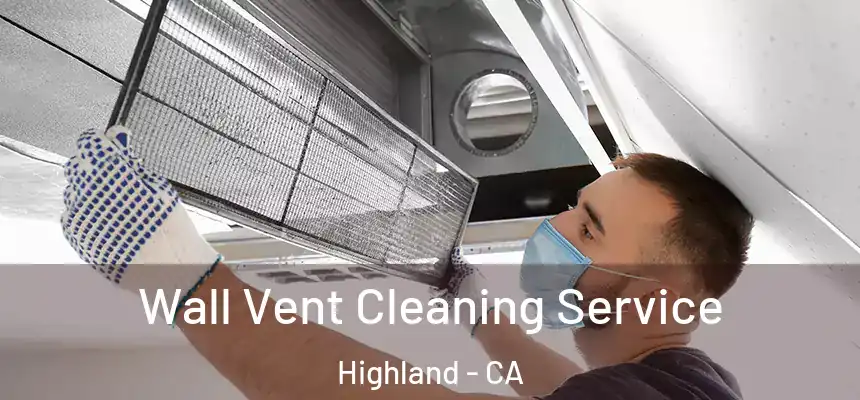 Wall Vent Cleaning Service Highland - CA